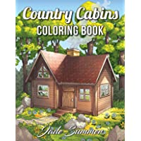 Country Cabins Coloring Book: An Adult Coloring Book with Rustic Cabins- Charming Interior Designs- Beautiful Landscapes…